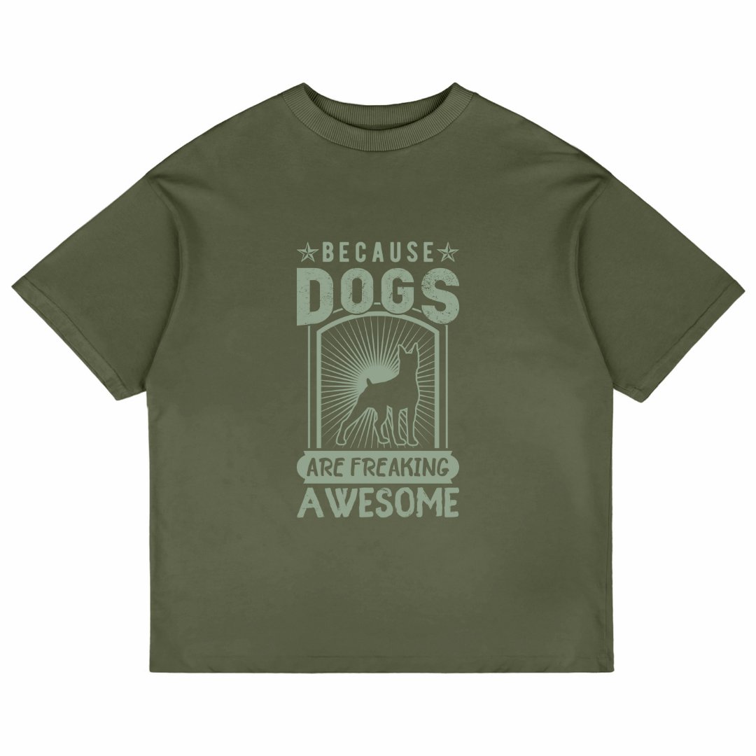 Because Dogs Are Freaking Awesome (Olive Green)