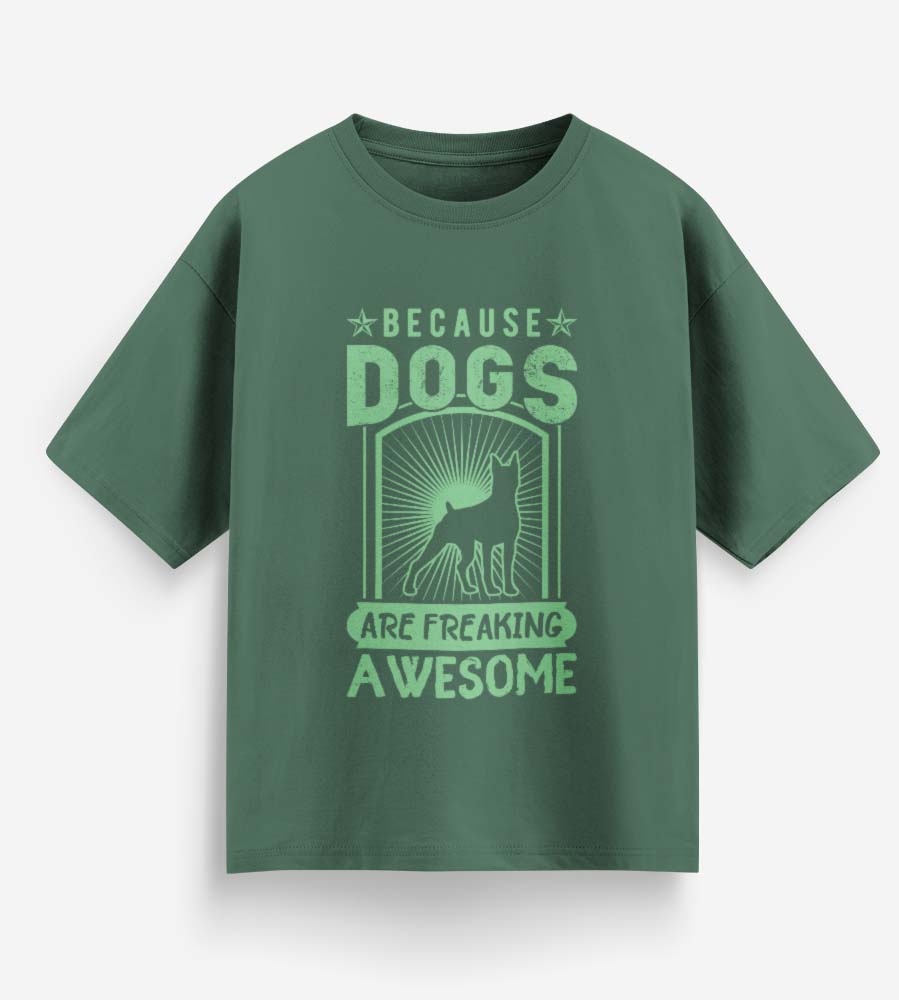 Because Dogs Are Freaking Awesome (Forest Green)