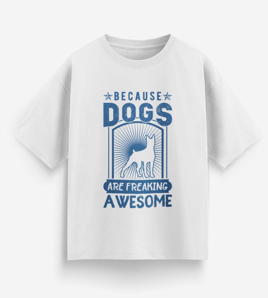 Because Dogs Are Freaking Awesome (White)