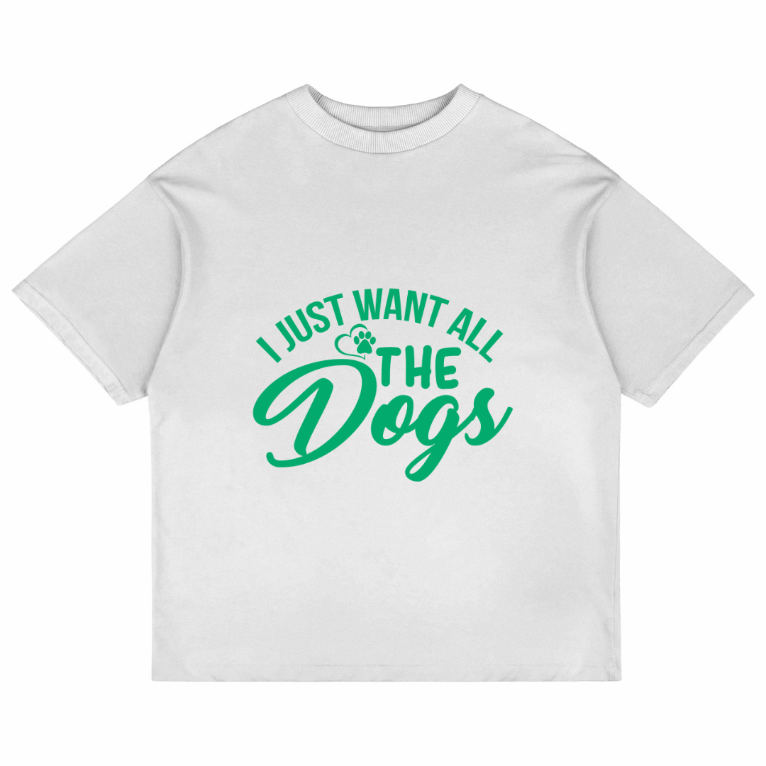 I Just Want All The Dogs (White)