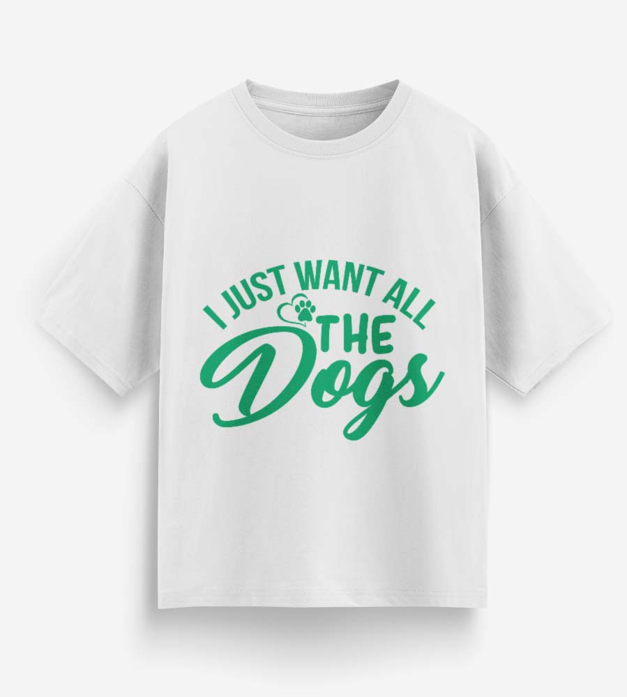 I Just Want All The Dogs (White)