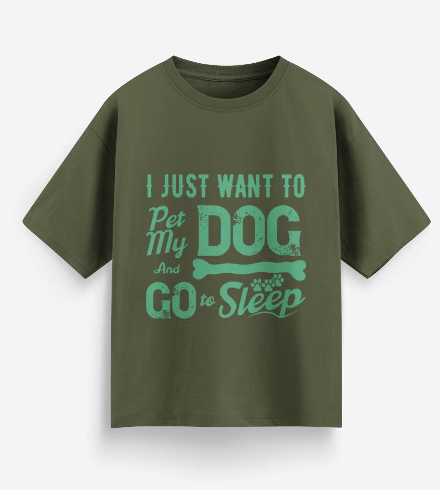 I Just Want To Pet My Dog (Olive Green)