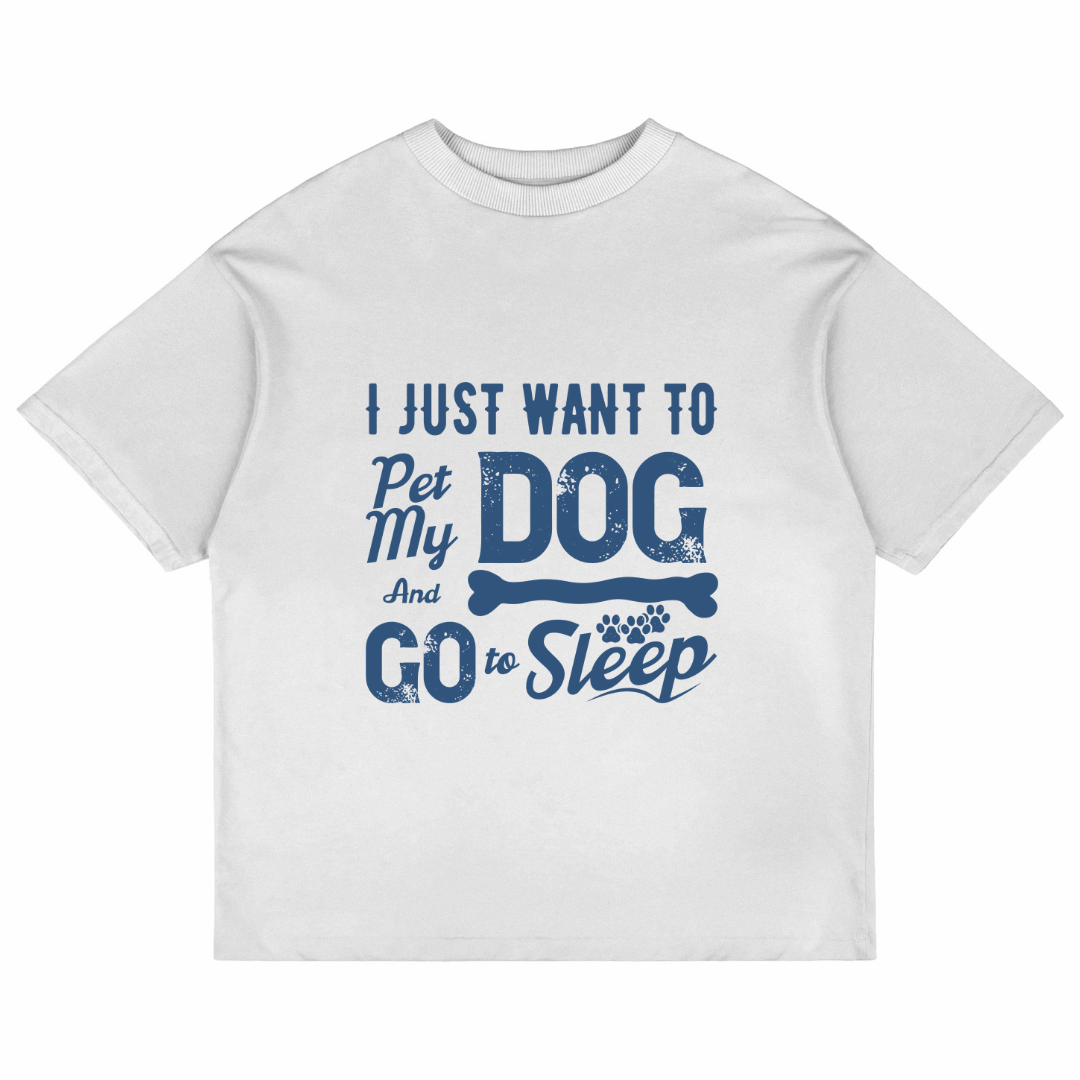I Just Want To Pet My Dog (White)