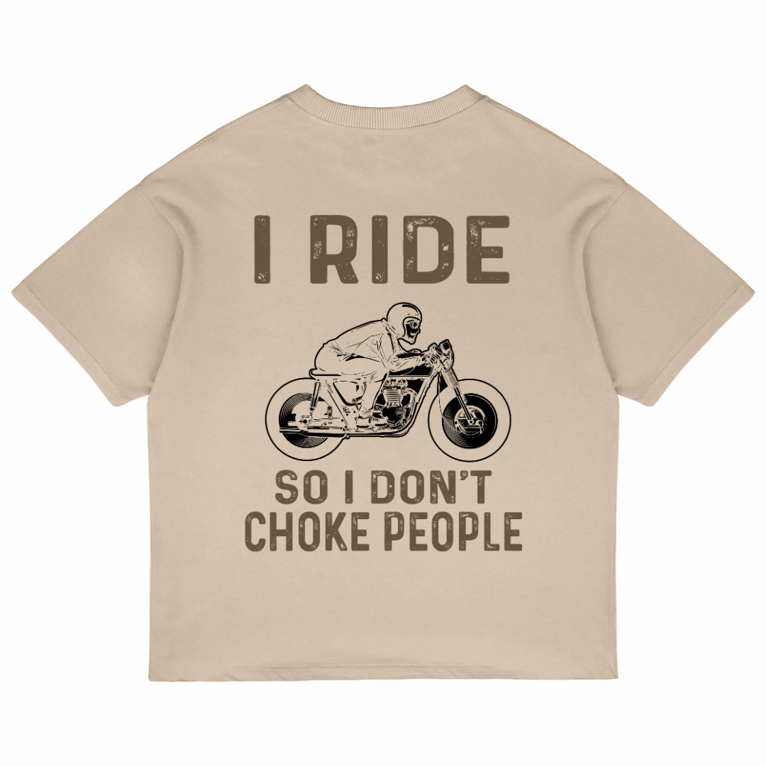I Ride So I Don't Choke People (Beige)