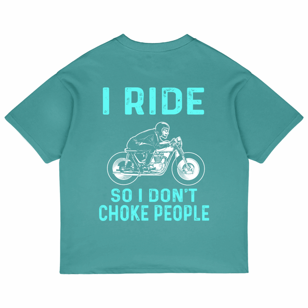 I Ride So I Don't Choke People (Dusty Turquoise)