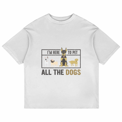 I'm Here To Pet All The Dogs (White)