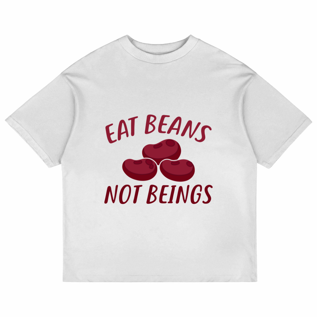 Eat Beans Not Beings(White)