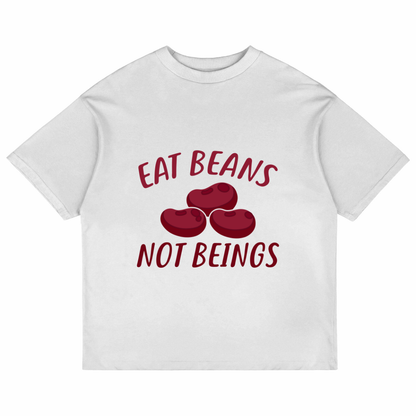 Eat Beans Not Beings(White)