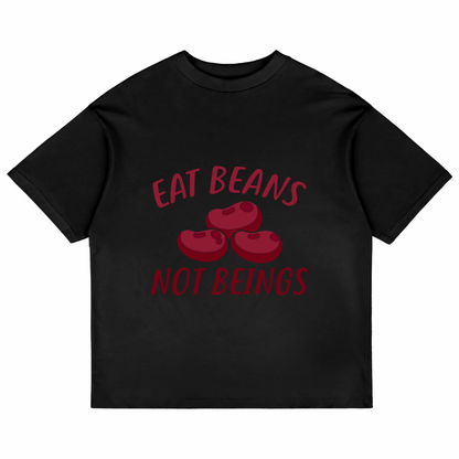 Eat Beans Not Beings(Black)