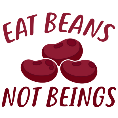 Eat Beans Not Beings (Beige)