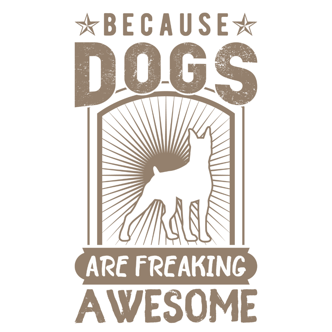Because Dogs Are Freaking Awesome (Beige)
