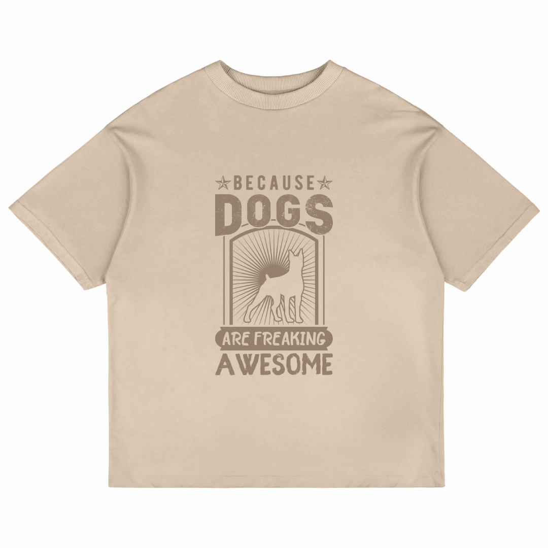 Because Dogs Are Freaking Awesome (Beige)