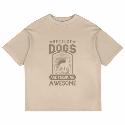 Because Dogs Are Freaking Awesome (Beige)