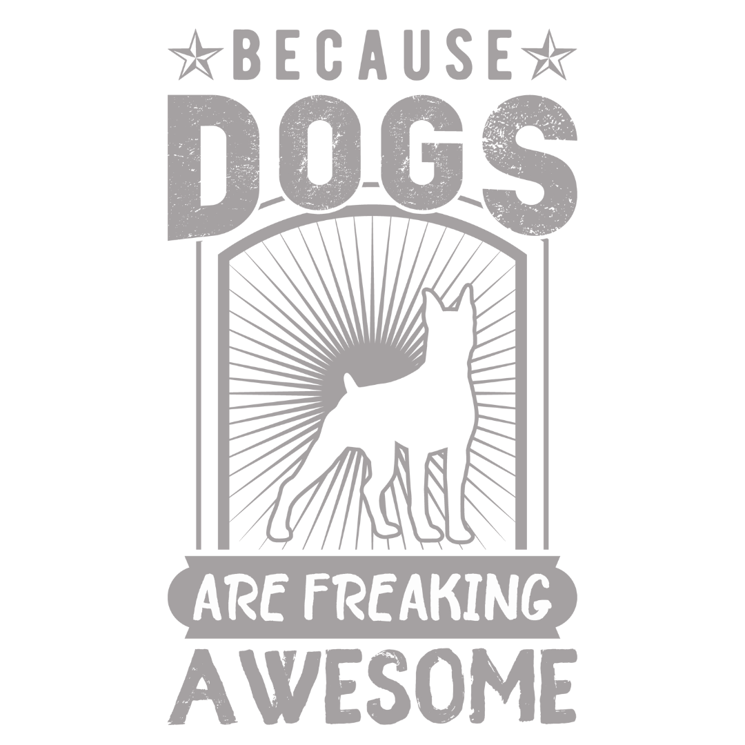 Because Dogs Are Freaking Awesome (Black)