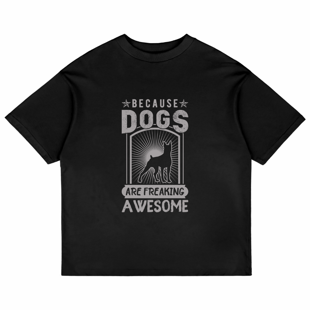 Because Dogs Are Freaking Awesome (Black)