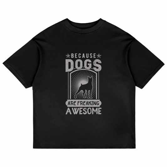 Because Dogs Are Freaking Awesome (Black)