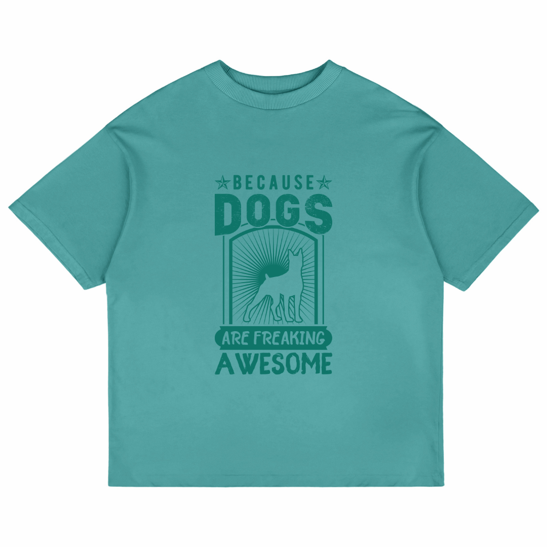 Because Dogs Are Freaking Awesome (Dusty Turquoise)