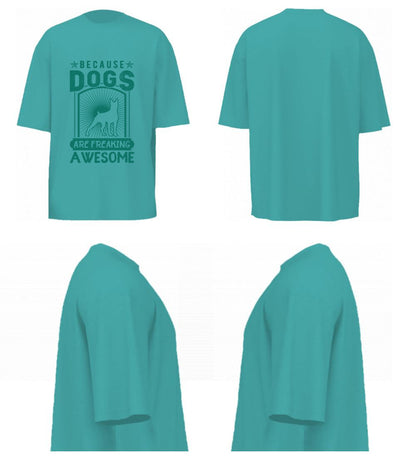 Because Dogs Are Freaking Awesome (Dusty Turquoise)