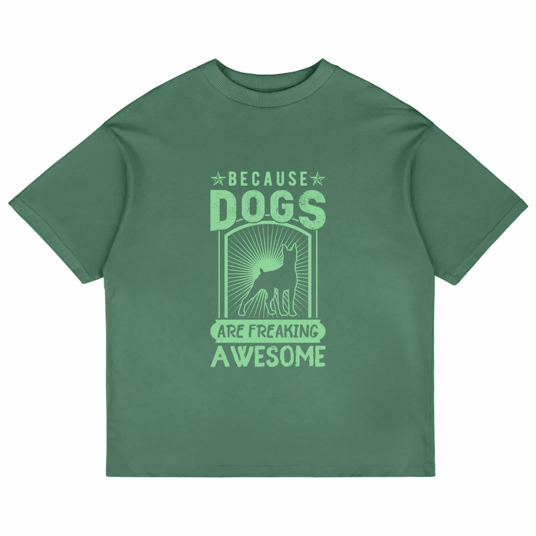 Because Dogs Are Freaking Awesome (Forest Green)
