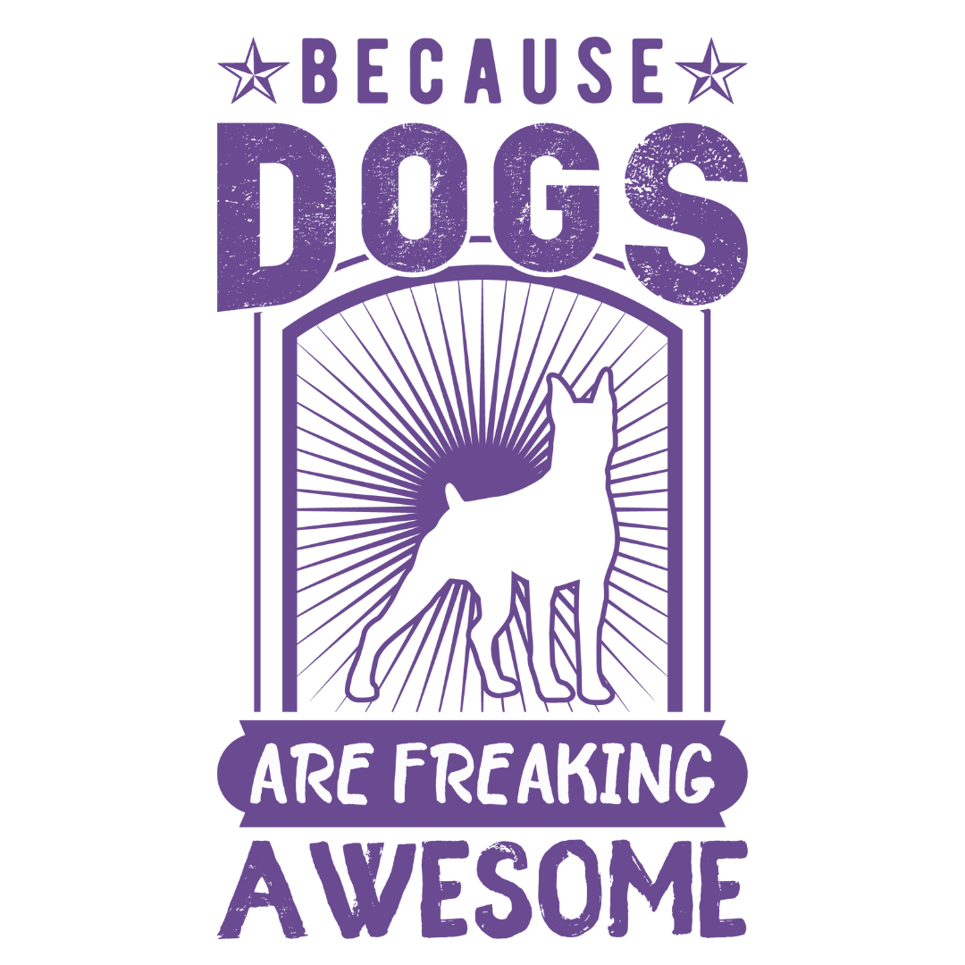 Because Dogs Are Freaking Awesome (Lavender)