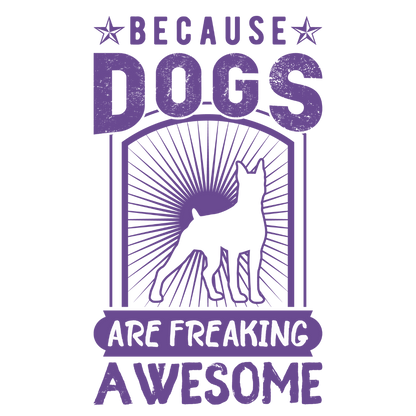 Because Dogs Are Freaking Awesome (Lavender)