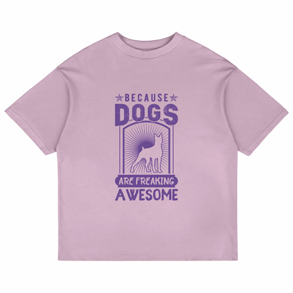 Because Dogs Are Freaking Awesome (Lavender)