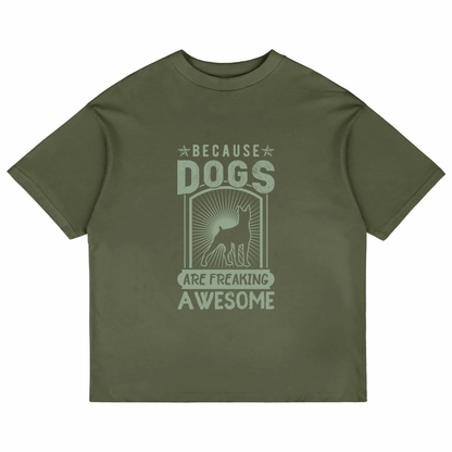 Because Dogs Are Freaking Awesome (Olive Green)