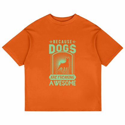 Because Dogs Are Freaking Awesome (Orange)