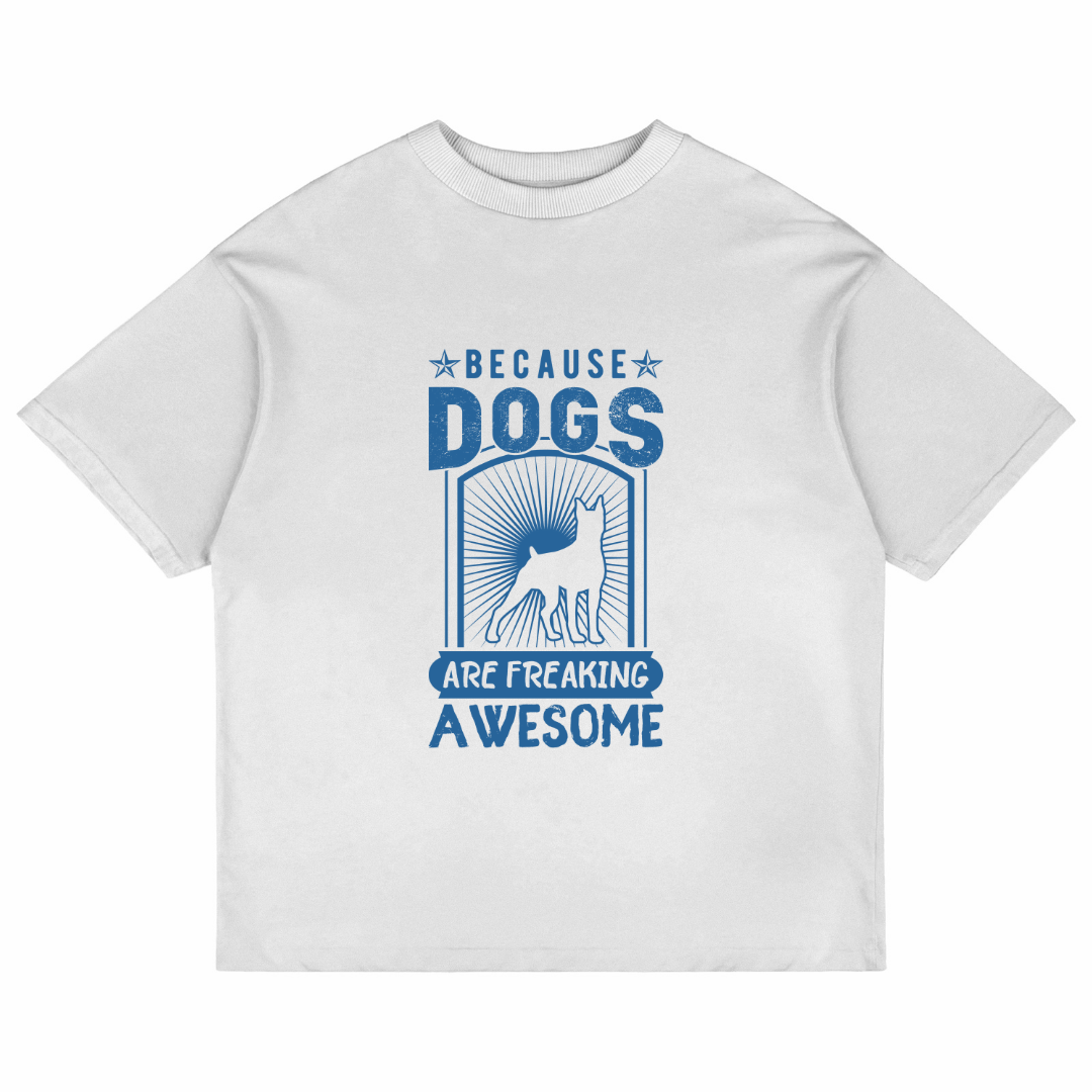 Because Dogs Are Freaking Awesome (White)