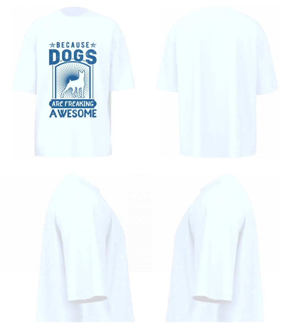 Because Dogs Are Freaking Awesome (White)