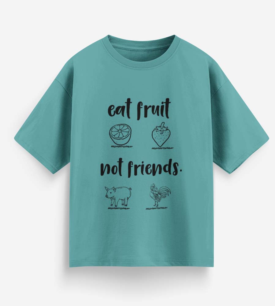 Eat Fruit Not Friends (Dusty Turquoise)