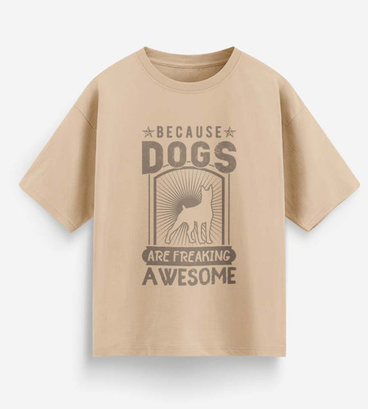 Because Dogs Are Freaking Awesome (Beige)