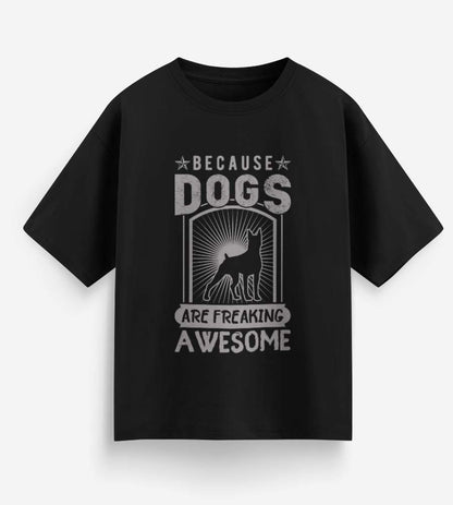 Because Dogs Are Freaking Awesome (Black)