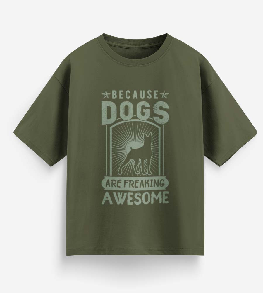 Because Dogs Are Freaking Awesome (Olive Green)
