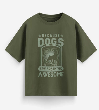 Because Dogs Are Freaking Awesome (Olive Green)