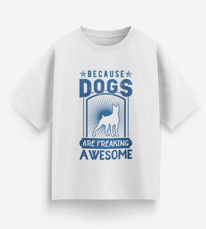 Because Dogs Are Freaking Awesome (White)