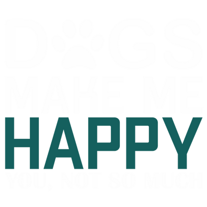 Dogs Make Me Happy (Dusty Turquoise)