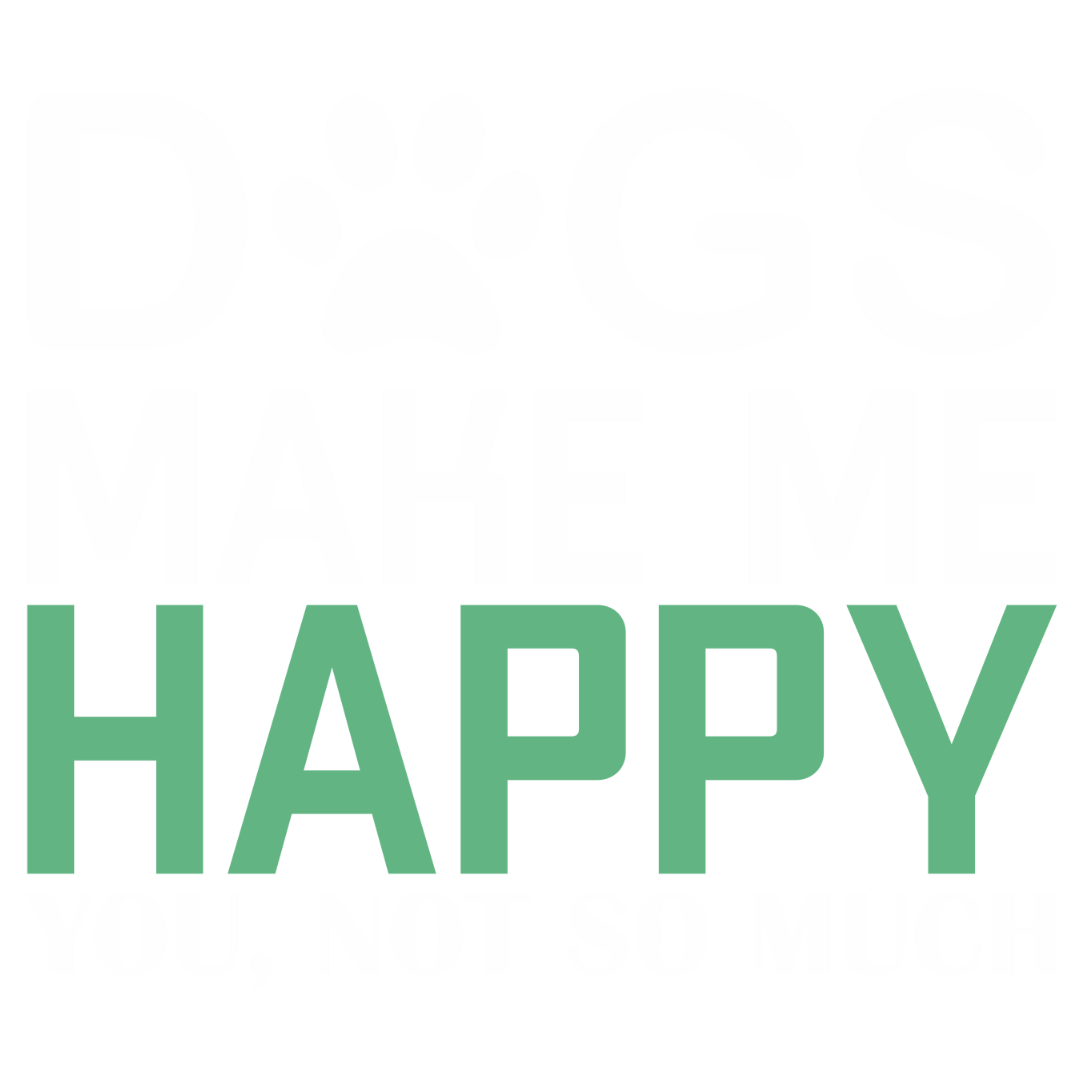 Dogs Make Me Happy (Forest Green)