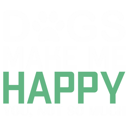 Dogs Make Me Happy (Forest Green)
