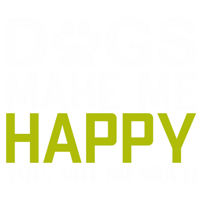 Dogs Make Me Happy (Olive Green)