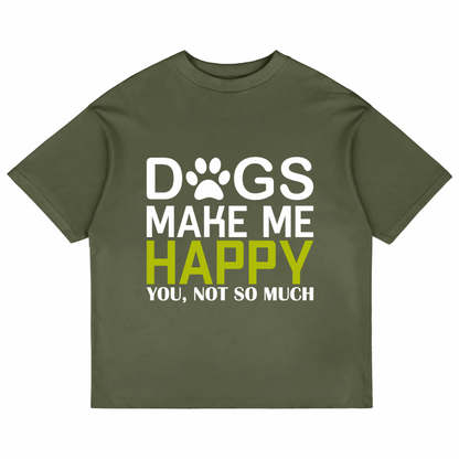 Dogs Make Me Happy (Olive Green)