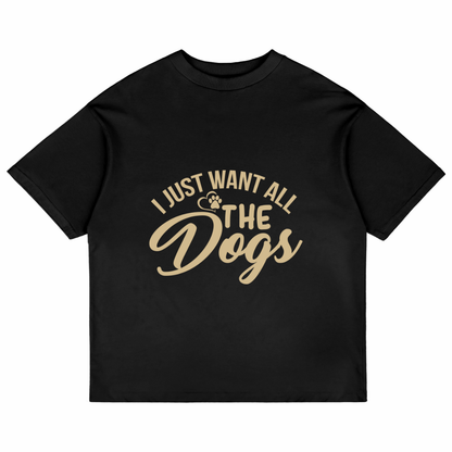 I Just Want All The Dogs (Black)
