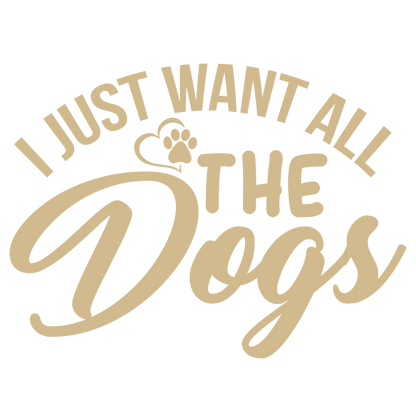 I Just Want All The Dogs (Black)