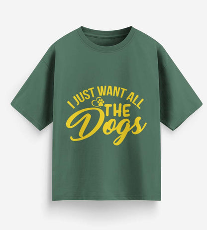 I Just Want All The Dogs (Forest Green)