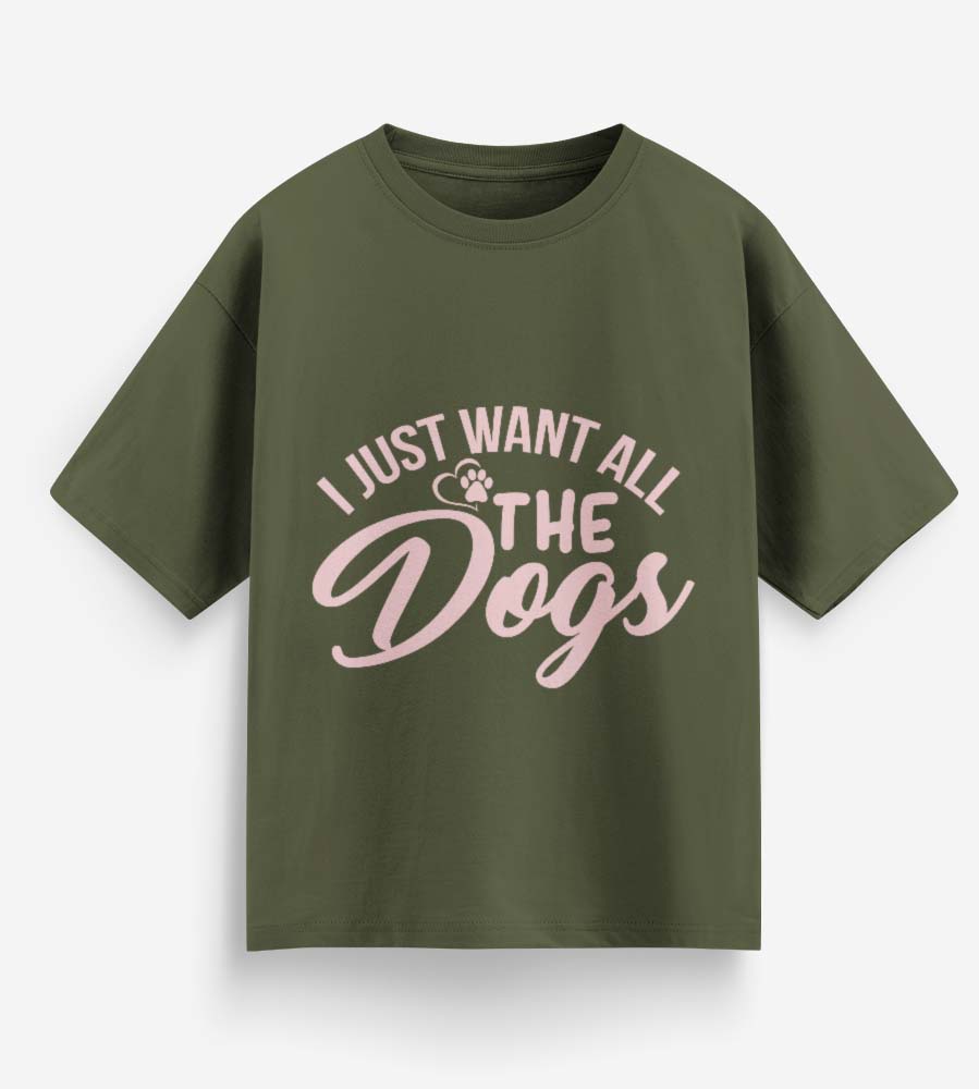 I Just Want All The Dogs (Olive Green)