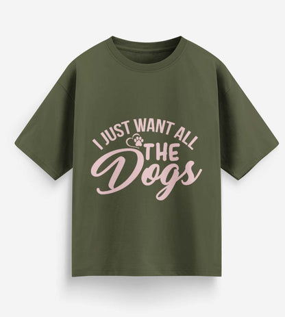 I Just Want All The Dogs (Olive Green)