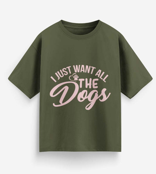 I Just Want All The Dogs (Olive Green)