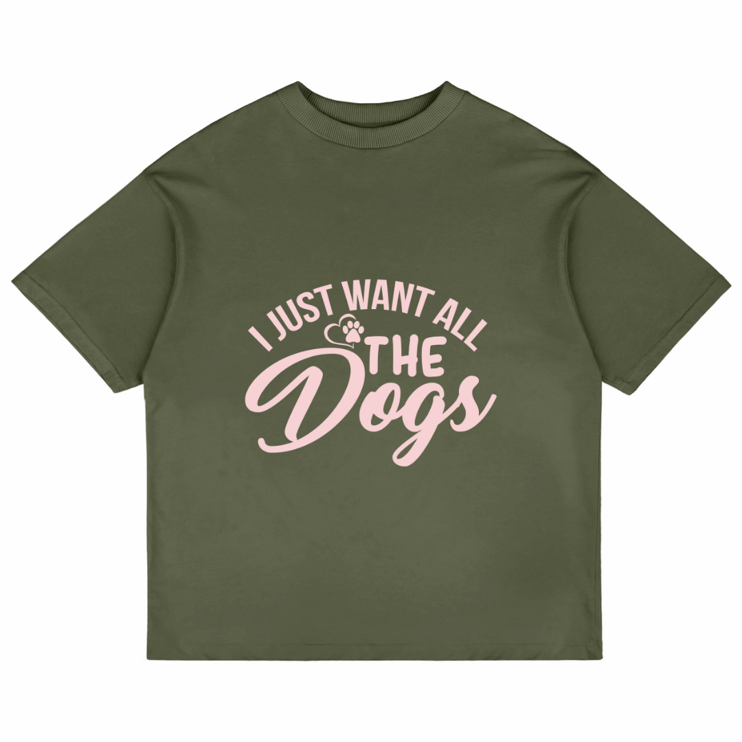 I Just Want All The Dogs (Olive Green)