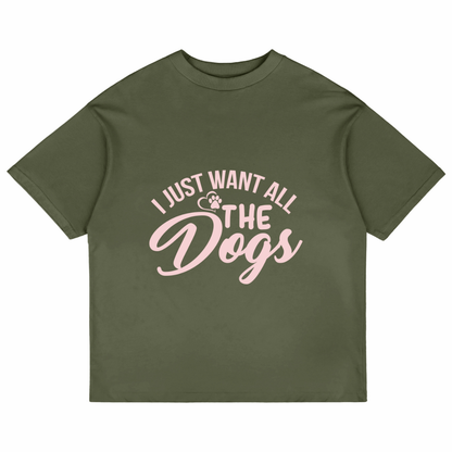I Just Want All The Dogs (Olive Green)