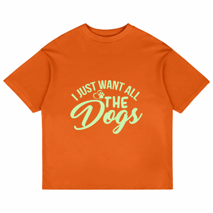 I Just Want All The Dogs (Orange)